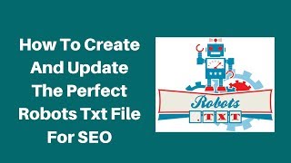 How to Create and update the Perfect Robots txt File for SEO