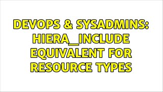 DevOps & SysAdmins: hiera_include equivalent for resource types (4 Solutions!!)