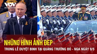 Nga duyệt binh 2024: Những hình ảnh đẹp và ấn tượng nhất trên Quảng trường Đỏ ngày 9/5