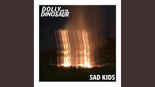 Video thumbnail of "Dolly and the Dinosaur - Sad Kids"