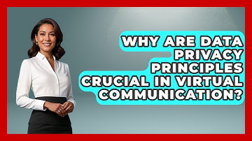 Why Are Data Privacy Principles Crucial In Virtual Communication? - Virtual Communication Hub