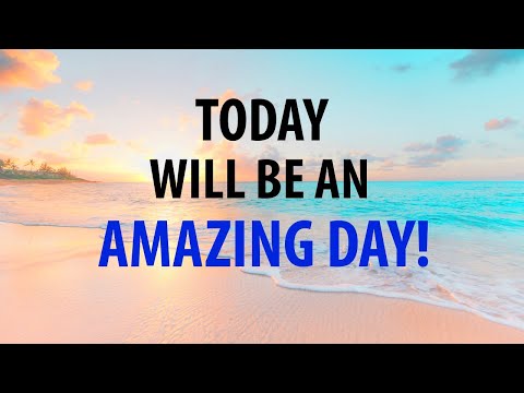 Today Will Be An Amazing Day! Morning Affirmations For Positive Thinking