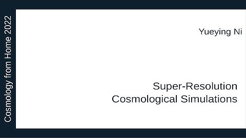 Yueying Ni | Super-Resolution Cosmological Simulations