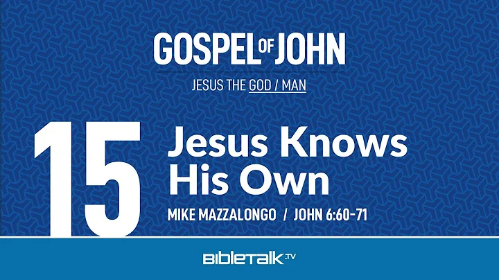 Jesus Knows His Own (John 6:60-71 Bible Study) – Mike Mazzalongo | BibleTalk.tv