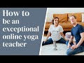 How to Be an Exceptional Online Yoga Teacher
