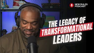 E66: How Transformational Leaders Leave a Lasting Legacy || New Rules Podcast