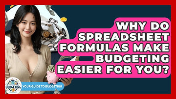 Why Do Spreadsheet Formulas Make Budgeting Easier For You? - Your Guide to Budgeting