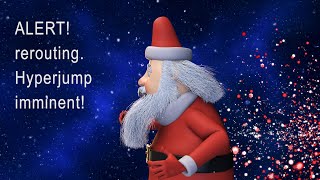 Santa Claus running to earth - ALERT! Rerouting. Hyperjump imminent!