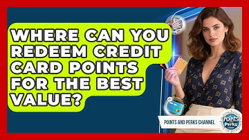 Where Can You Redeem Credit Card Points for the Best Value? | Points and Perks Channel News