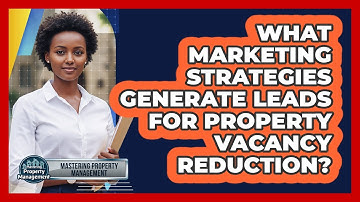 What Marketing Strategies Generate Leads For Property Vacancy Reduction?