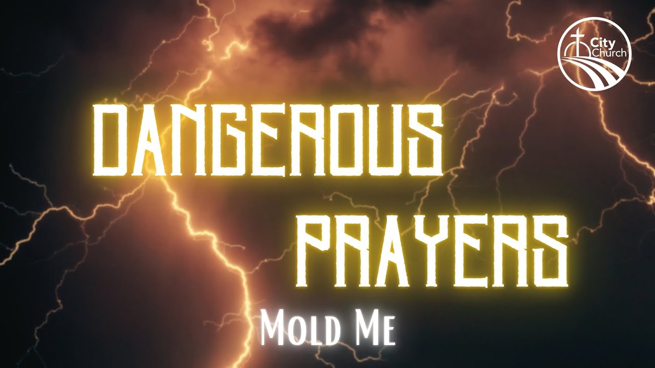 Dangerous Prayers III: Mold Me, Pastor Zach Krause @citychurchjaxil