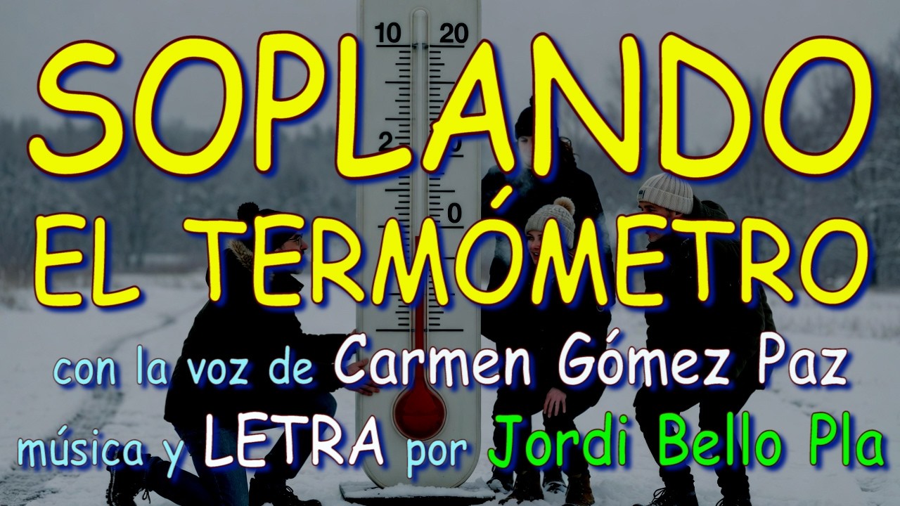 SOPLANDO EL TERMÓMETRO – con la voz de Carmen Gómez Paz – música y LETRA por Jordi Bello Pla
