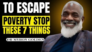 Stop Doing These 7 Things to Escape Poverty| BEST SPEECH BY DR MYRON GOLDEN