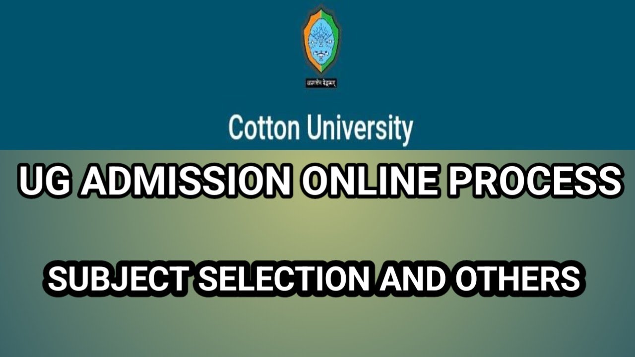 COTTON UNIVERSITY UG ADMISSION PROCESS AND SUBJECT SELECTION AND OTHERS 2025 , SAMARTH ONLINE APPLY