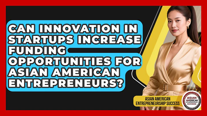 Can Innovation in Startups Increase Funding Opportunities for Asian American Entrepreneurs?