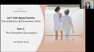 Workshop Part 1: Let's Talk Aging Parents: The 6 Foundational Conversations | Kathleen Korpela