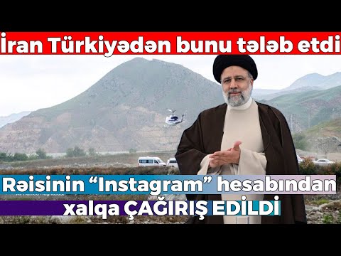 İran Türkiyədən Rəisinin qəzaya düşməsi ilə bağlı bunu tələb etdi - Helikopter qəzası