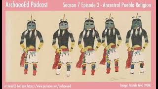 Ancestral Pueblo Religion - ArchaeoEd S7 E3