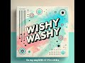 Wishy-Washy / 大村 胡太