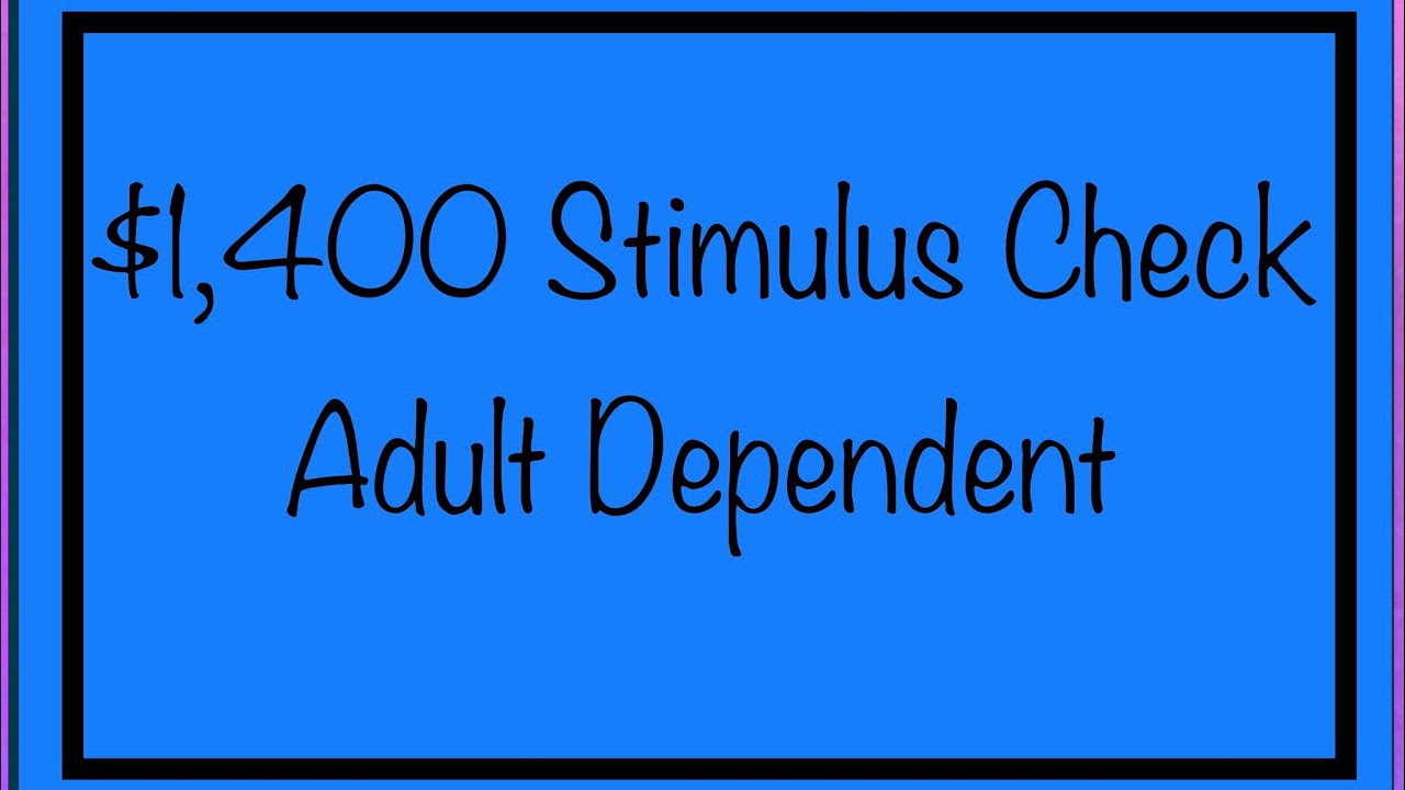 $1,400 Stimulus Check Q & A - Adult Dependent