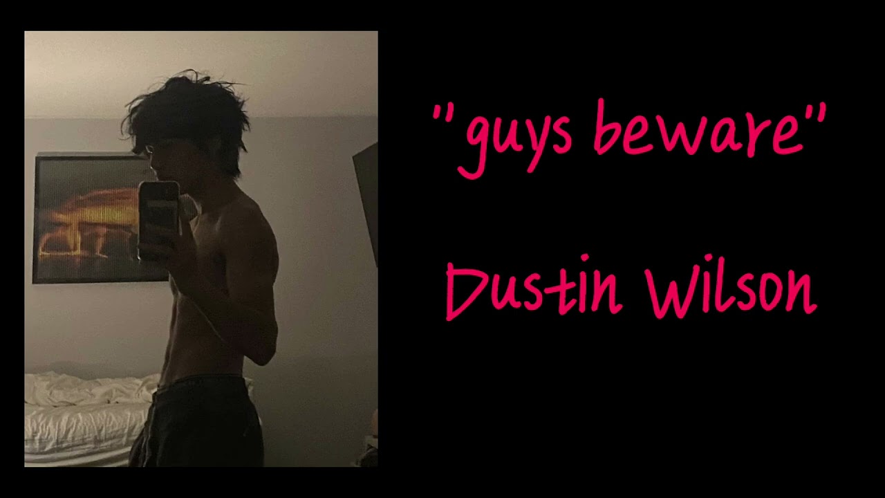 Dustin Wilson - guys beware