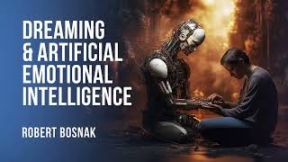 Artificial Emotional Intelligence... and dreaming - Jung Platform course by Robert Bosnak