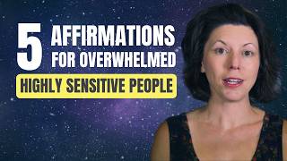 5 Affirmations for Overwhelmed Highly Sensitive People