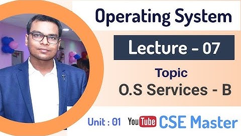 Lecture-07 | Operating System | OS Services-B |Diploma/ Engg. in computer science | CSE Master |