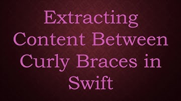 Extracting Content Between Curly Braces in Swift