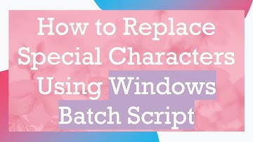 How to Replace Special Characters Using Windows Batch Script