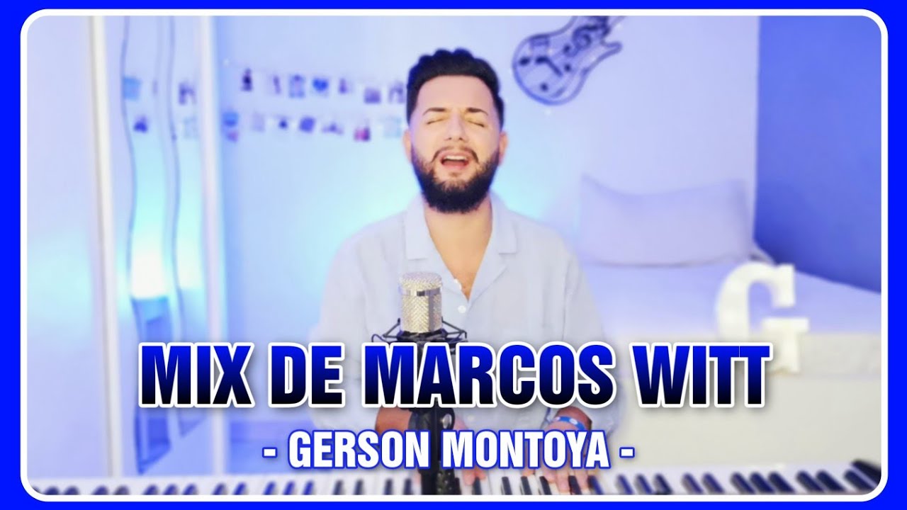 MIX DE MARCOS WITT || GERSON MONTOYA