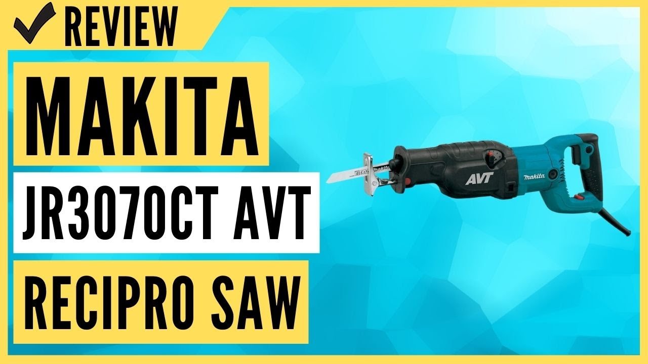 Makita JR3070CT AVT Recipro Saw - 15 AMP Review