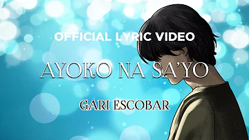 Gari Escobar - Ayoko Na Sa'yo (Official Lyric Video)