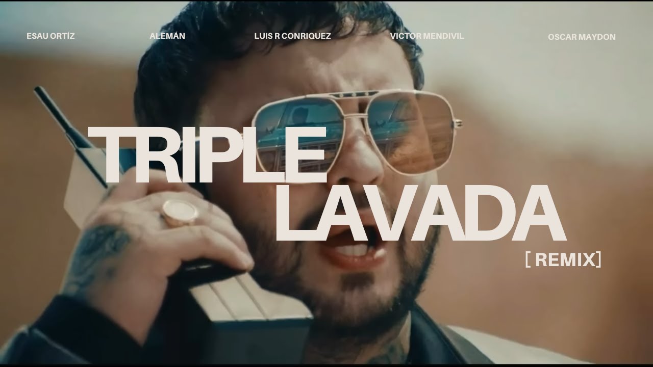 Esau Ortíz, Luis R Conriquez, Oscar Maydon, Alemán - Triple Lavada (Remix) Esau Ortíz, Luis R Conriquez, Oscar Maydon, Alemán - Triple Lavada (Remix)