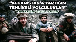 AFGANİSTAN'A YAPTIĞIM TEHLİKELİ YOLCULUKLAR · Ben Kendimi Orada Tanıdım