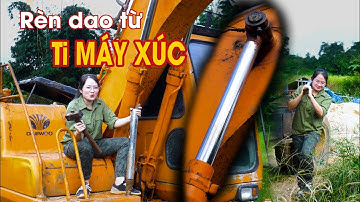Rèn Dao Từ Ti Máy Xúc Và Cái Kết? thử thách siêu độc lạ