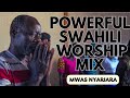 POWERFUL SWAHILI WORSHIP MIX - MWAS NYARIARA DEEP SWAHILI WORSHIP MIX 2024