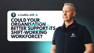 How to Better Support Shift Workers | A Better Way to Build Healthy 24/7 Workforces