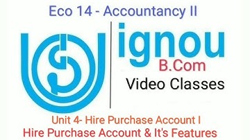 IGNOU : ECO 14 - Accountancy II , Unit 4: Topic - Hire Purcahse Accounts & It