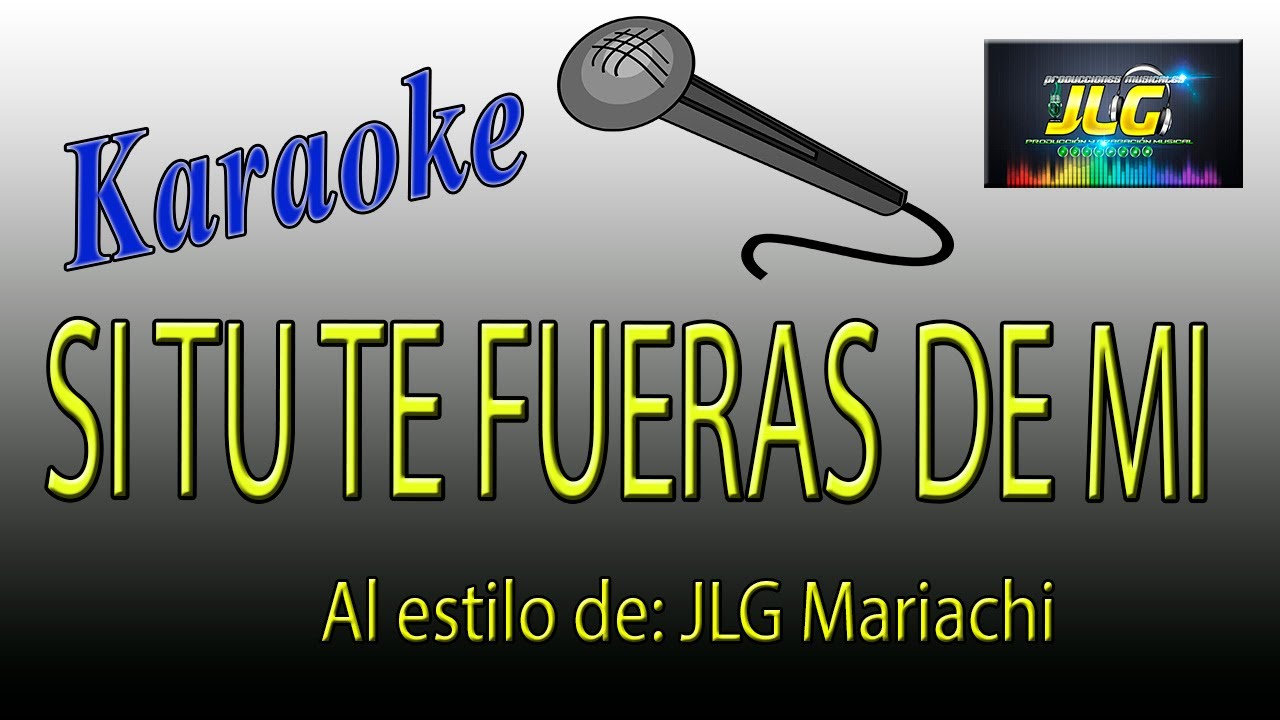 SI TU TE FUERAS DE MI Karaoke JLG Mariachi
