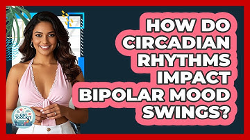 How Do Circadian Rhythms Impact Bipolar Mood Swings? - CBT Toolkit