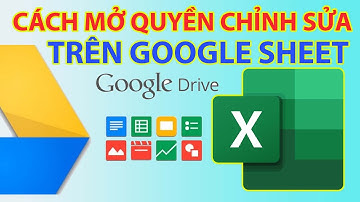 Cách Mở Quyền Chỉnh Sửa Trên Google Sheet