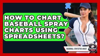 How To Chart Baseball Spray Charts Using Spreadsheets? - Baseball Statistics Vault