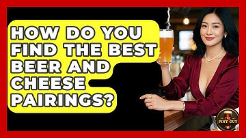 How Do You Find The Best Beer And Cheese Pairings? - The Pint Guy