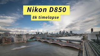 Nikon D850 8K Timelapse in London