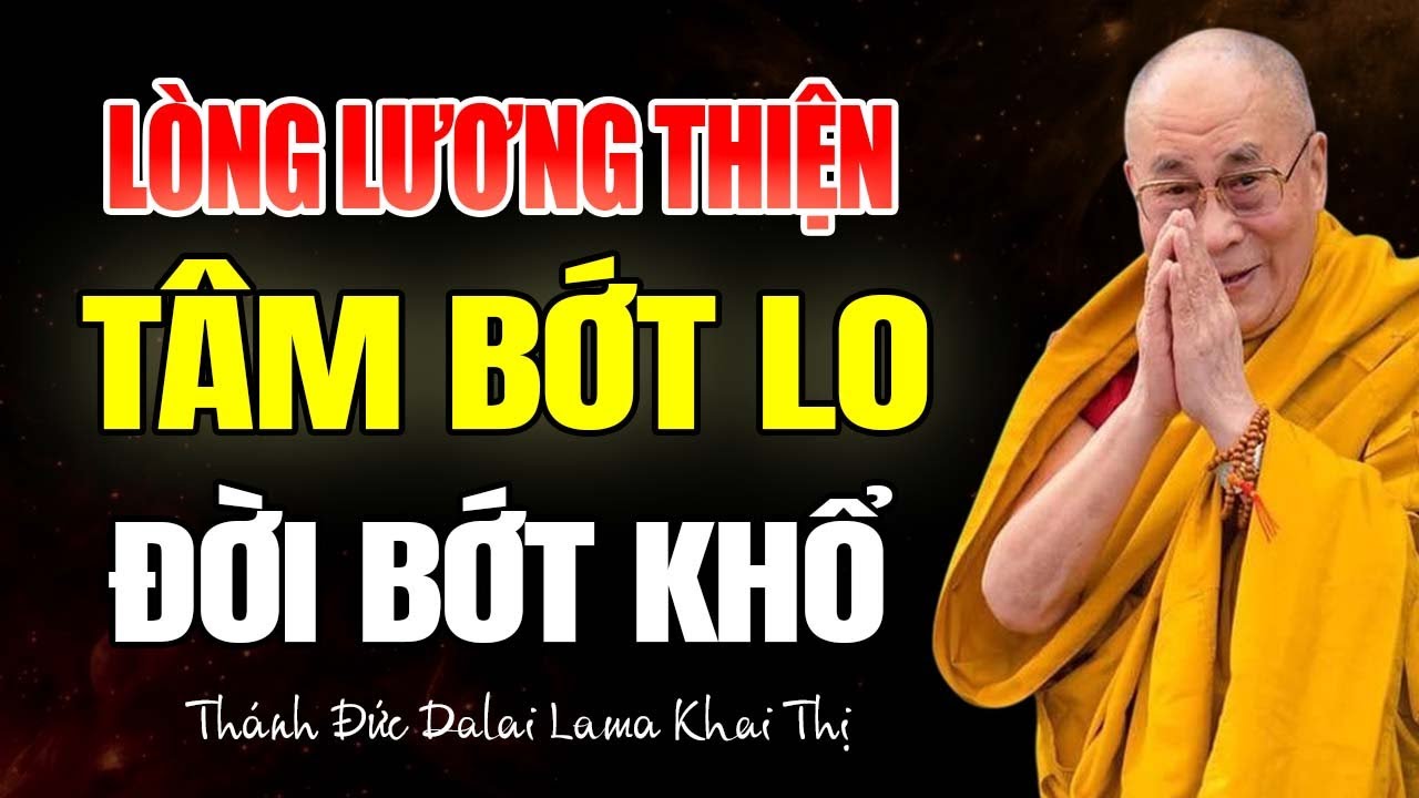Lòng Lương Thiện Sẽ Giúp Bạn Có Nội Tâm An Định | Thánh Đức Dalai Lama