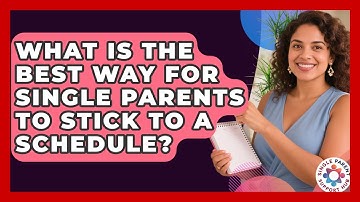 What Is The Best Way For Single Parents To Stick To A Schedule? - Single Parent Support Hub
