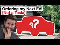 Ordering my Next EV! [Not a Tesla]