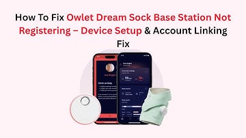 How To Fix Owlet Dream Sock Base Station Not Registering – Device Setup & Account Linking Fix