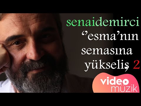 Senai Demirci -  Esma'nın Semasına Yükseliş Bölüm 2